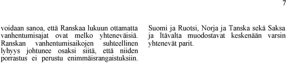 Ranskan vanhentumisaikojen suhteellinen lyhyys johtunee osaksi siitä, että