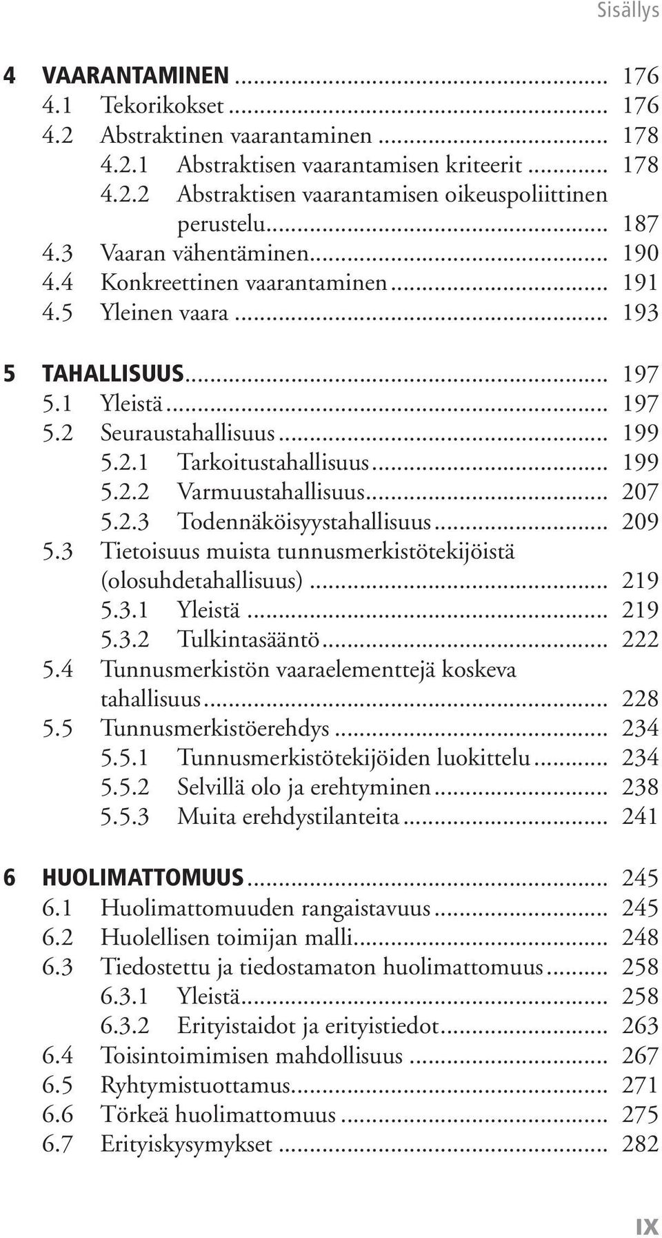 .. 199 5.2.2 Varmuustahallisuus... 207 5.2.3 Todennäköisyystahallisuus... 209 5.3 Tietoisuus muista tunnusmerkistötekijöistä (olosuhdetahallisuus)... 219 5.3.1 Yleistä... 219 5.3.2 Tulkintasääntö.