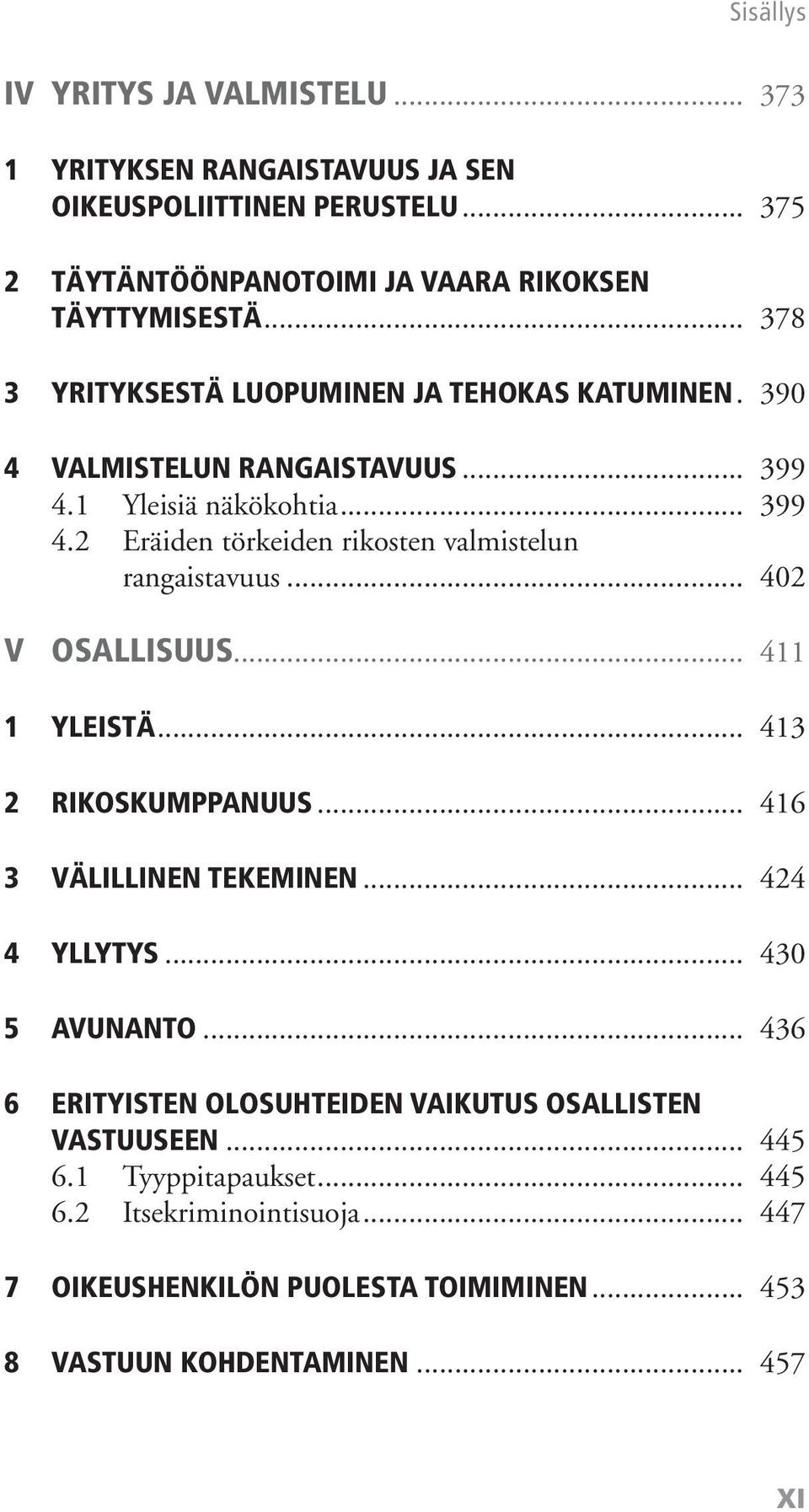 .. 402 V OSALLISUUS... 411 1 YLEISTÄ... 413 2 RIKOSKUMPPANUUS... 416 3 VÄLILLINEN TEKEMINEN... 424 4 YLLYTYS... 430 5 AVUNANTO.