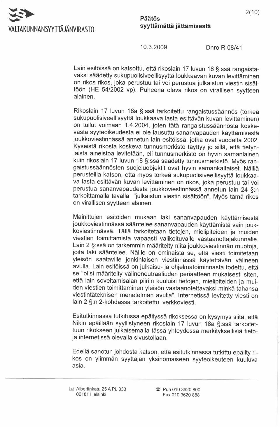 perustua julkaistun viestin sisältöön (HE 54/2002 vp). Puheena oleva rikos on virallisen syytteen alainen.