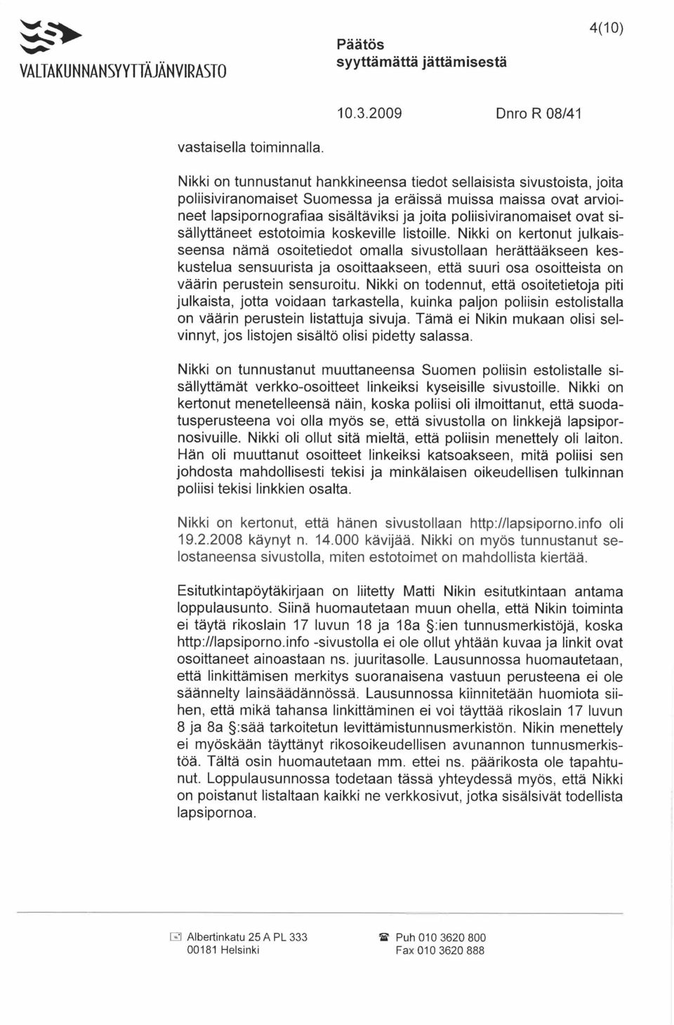 poliisiviranomaiset ovat sisällyttäneet estotoimia koskeville listoille.