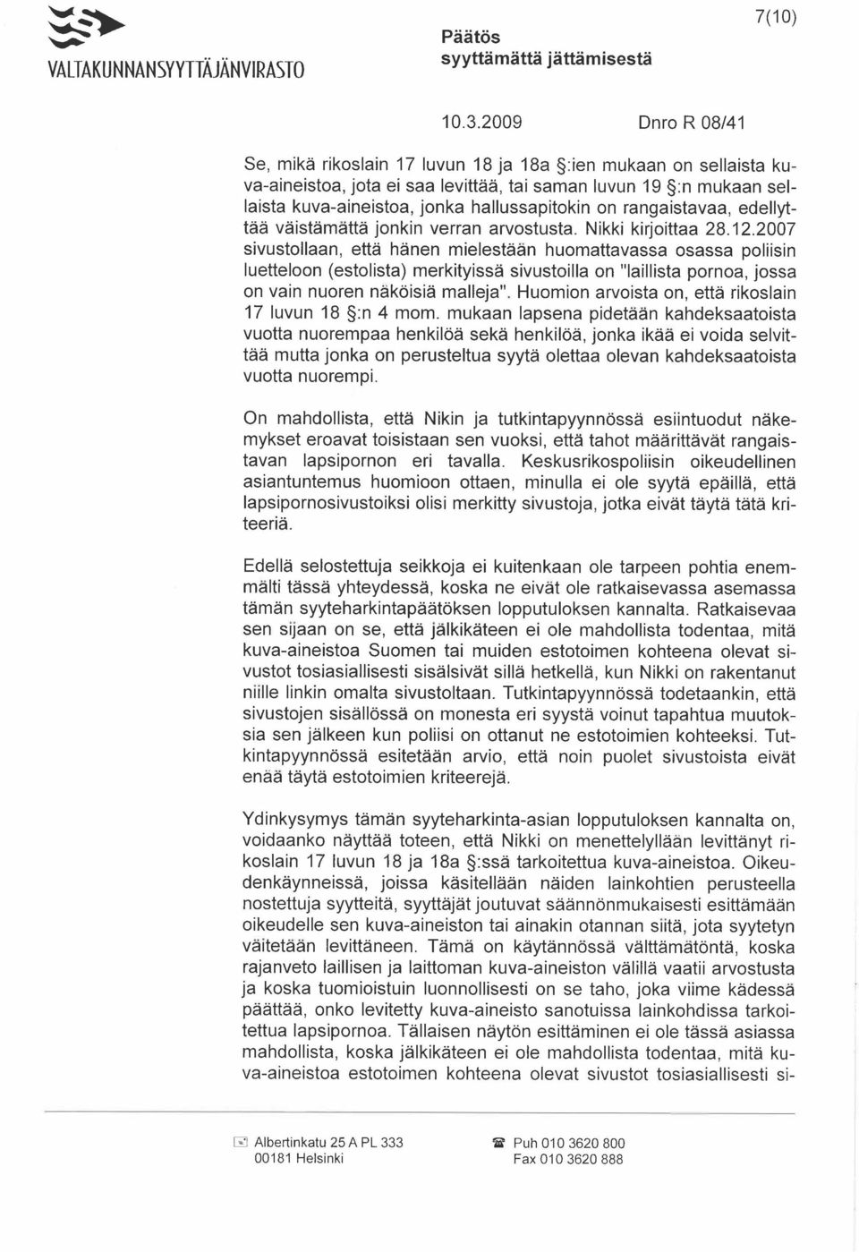 2007 sivustoliaan, että hänen mielestään huomattavassa osassa poliisin luetteloon (estolista) merkityissä sivustoilla on "laillista pornoa, jossa on vain nuoren näköisiä malleja".