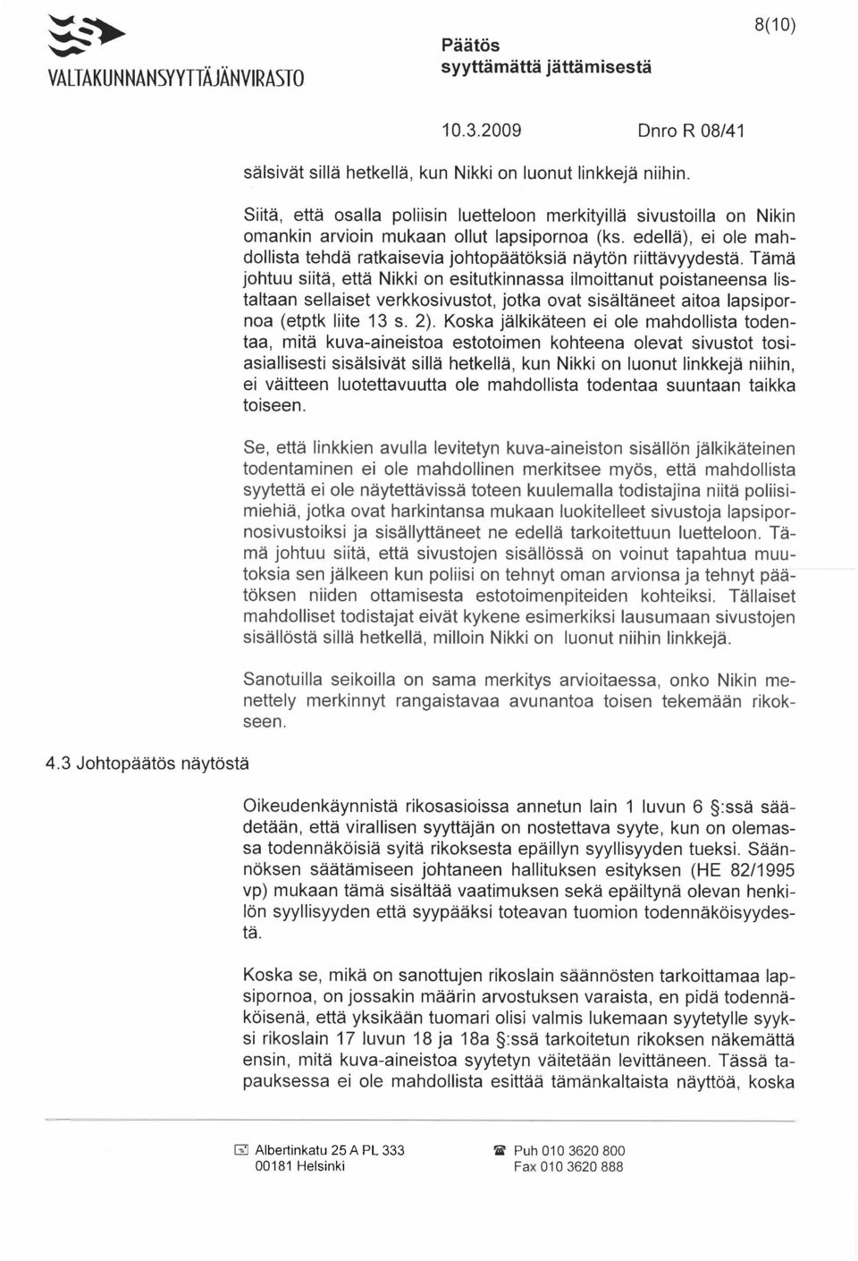 edellä), ei ole mahdollista tehdä ratkaisevia johtopäätöksiä näytön riittävyydestä.