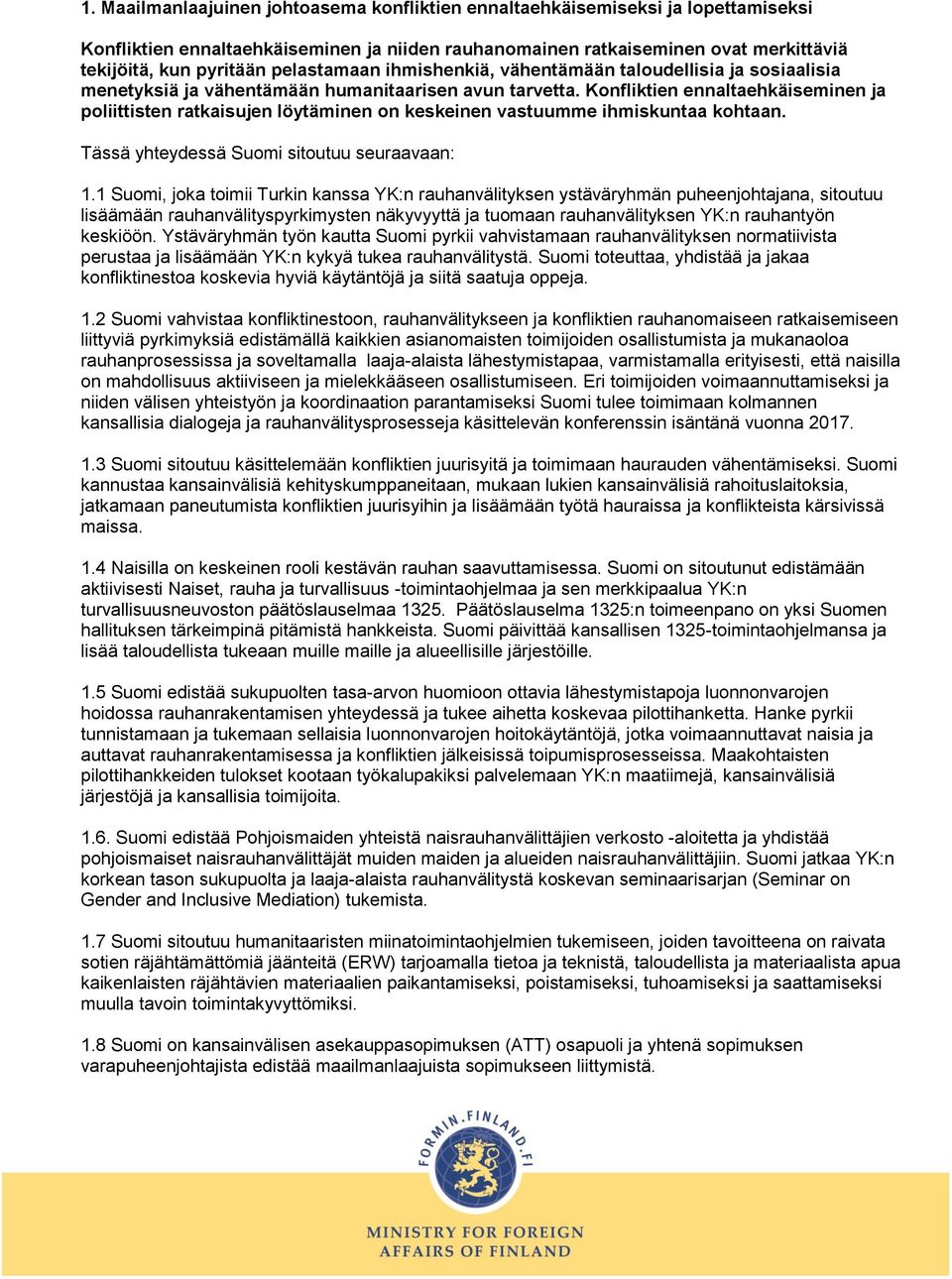 Konfliktien ennaltaehkäiseminen ja poliittisten ratkaisujen löytäminen on keskeinen vastuumme ihmiskuntaa kohtaan. 1.