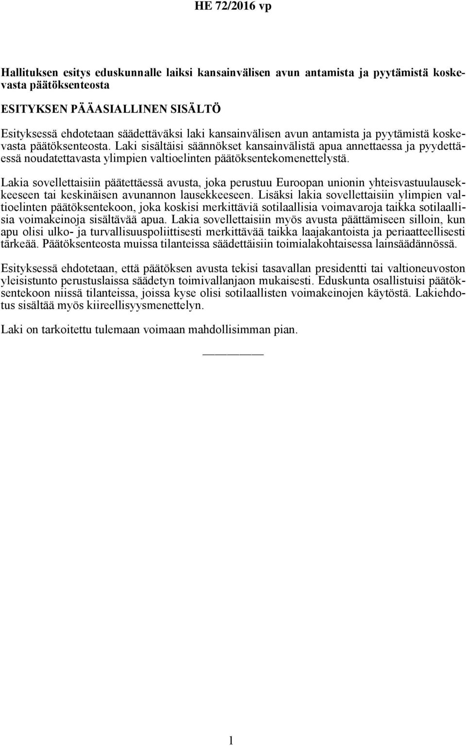 Lakia sovellettaisiin päätettäessä avusta, joka perustuu Euroopan unionin yhteisvastuulausekkeeseen tai keskinäisen avunannon lausekkeeseen.