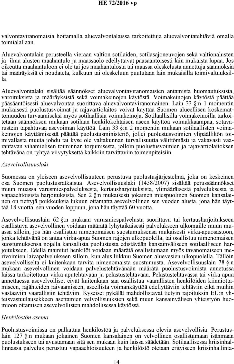 Jos oikeutta maahantuloon ei ole tai jos maahantulosta tai maassa oleskelusta annettuja säännöksiä tai määräyksiä ei noudateta, kulkuun tai oleskeluun puututaan lain mukaisilla toimivaltuuksilla.