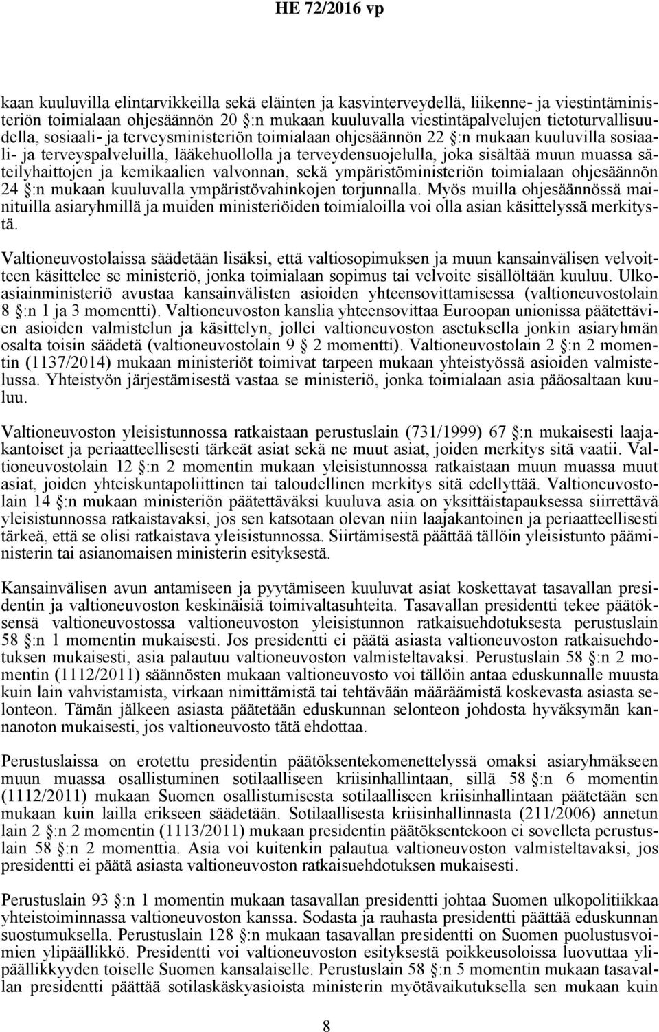 kemikaalien valvonnan, sekä ympäristöministeriön toimialaan ohjesäännön 24 :n mukaan kuuluvalla ympäristövahinkojen torjunnalla.