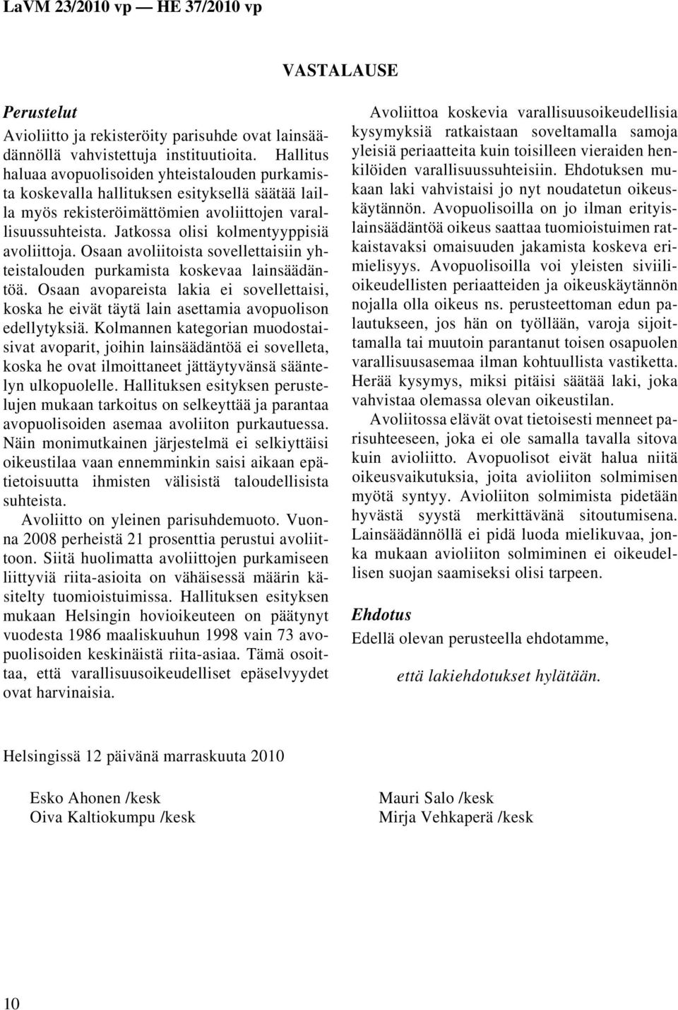 Jatkossa olisi kolmentyyppisiä avoliittoja. Osaan avoliitoista sovellettaisiin yhteistalouden purkamista koskevaa lainsäädäntöä.