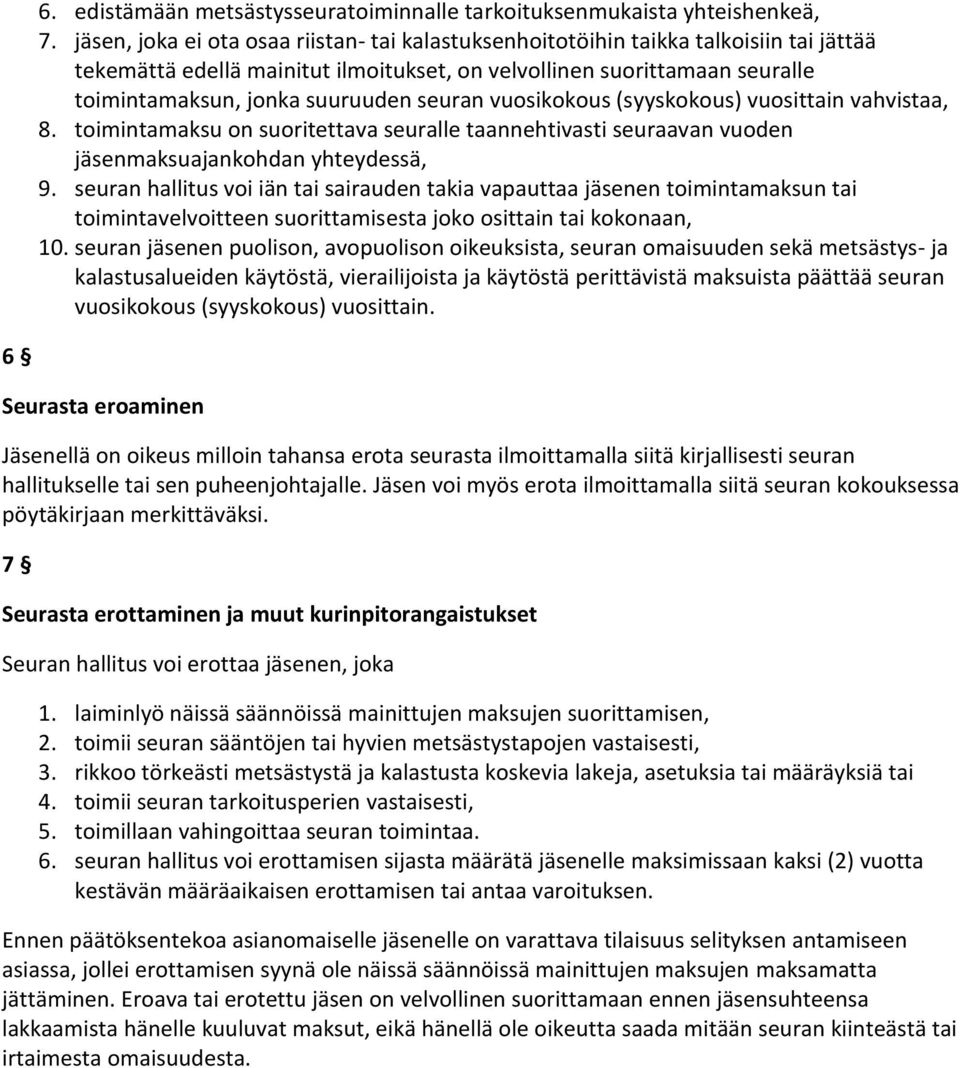 seuran vuosikokous (syyskokous) vuosittain vahvistaa, 8. toimintamaksu on suoritettava seuralle taannehtivasti seuraavan vuoden jäsenmaksuajankohdan yhteydessä, 9.