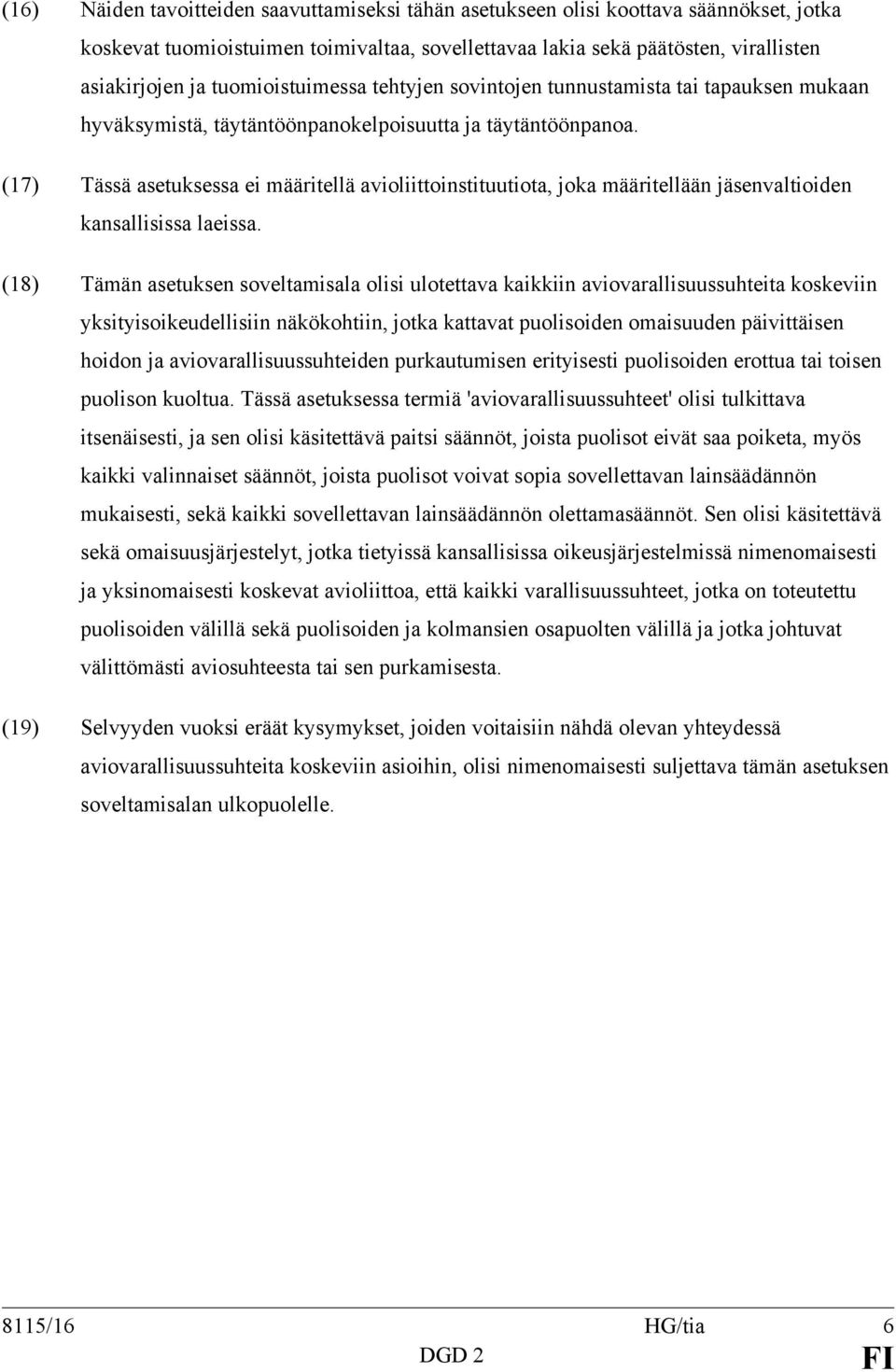 (17) Tässä asetuksessa ei määritellä avioliittoinstituutiota, joka määritellään jäsenvaltioiden kansallisissa laeissa.