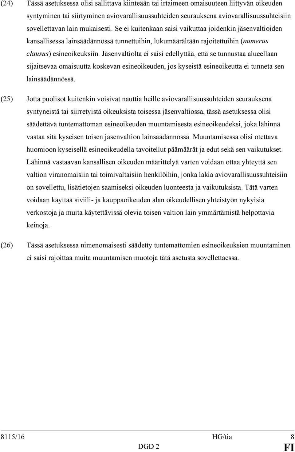 Jäsenvaltiolta ei saisi edellyttää, että se tunnustaa alueellaan sijaitsevaa omaisuutta koskevan esineoikeuden, jos kyseistä esineoikeutta ei tunneta sen lainsäädännössä.