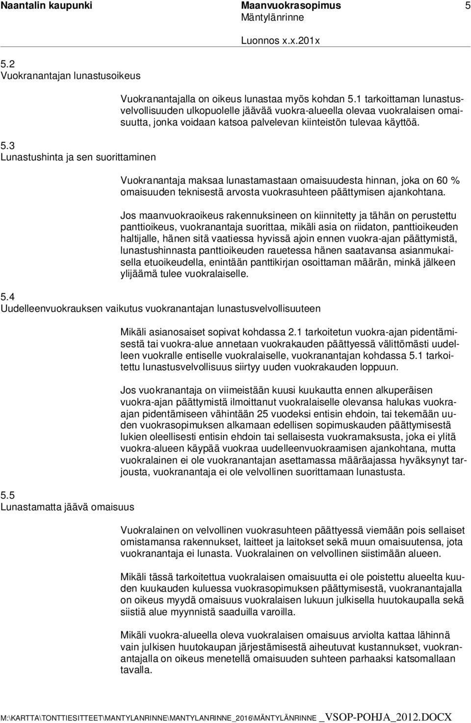 Vuokranantaja maksaa lunastamastaan omaisuudesta hinnan, joka on 60 % omaisuuden teknisestä arvosta vuokrasuhteen päättymisen ajankohtana.