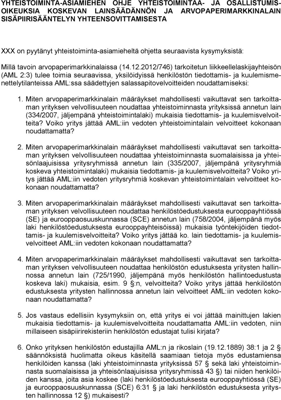 2012/746) tarkoitetun liikkeellelaskijayhteisön (AML 2:3) tulee toimia seuraavissa, yksilöidyissä henkilöstön tiedottamis- ja kuulemismenettelytilanteissa AML:ssa säädettyjen salassapitovelvoitteiden