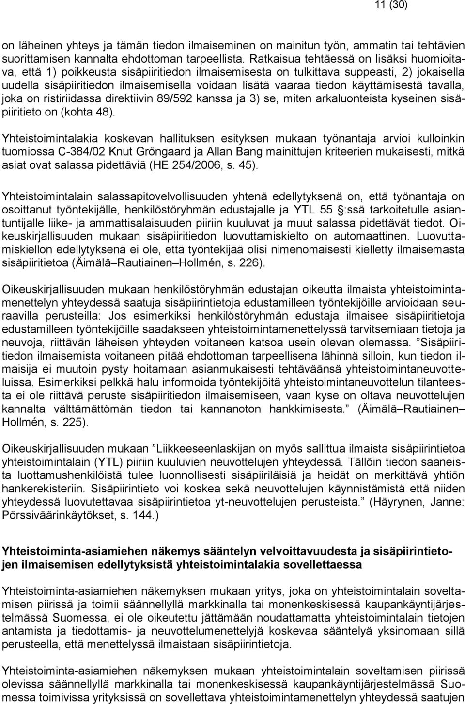 tiedon käyttämisestä tavalla, joka on ristiriidassa direktiivin 89/592 kanssa ja 3) se, miten arkaluonteista kyseinen sisäpiiritieto on (kohta 48).