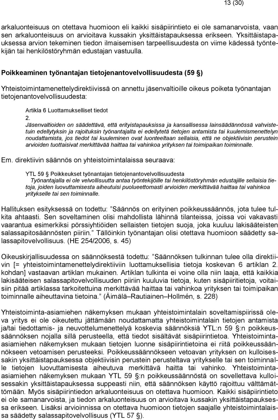 Poikkeaminen työnantajan tietojenantovelvollisuudesta (59 ) Yhteistoimintamenettelydirektiivissä on annettu jäsenvaltioille oikeus poiketa työnantajan tietojenantovelvollisuudesta: Artikla 6