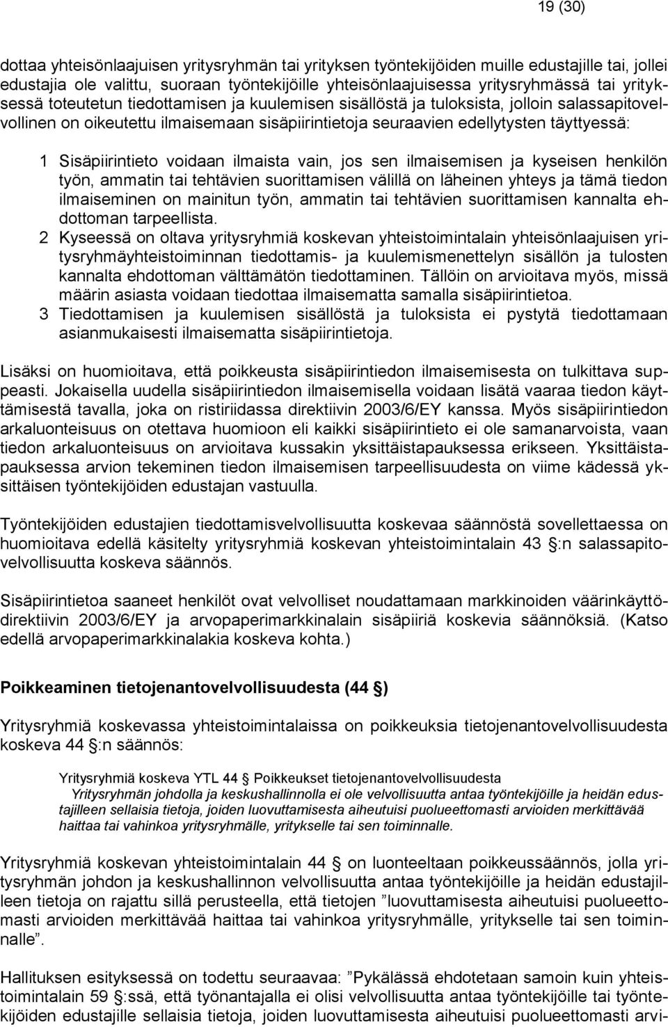 Sisäpiirintieto voidaan ilmaista vain, jos sen ilmaisemisen ja kyseisen henkilön työn, ammatin tai tehtävien suorittamisen välillä on läheinen yhteys ja tämä tiedon ilmaiseminen on mainitun työn,