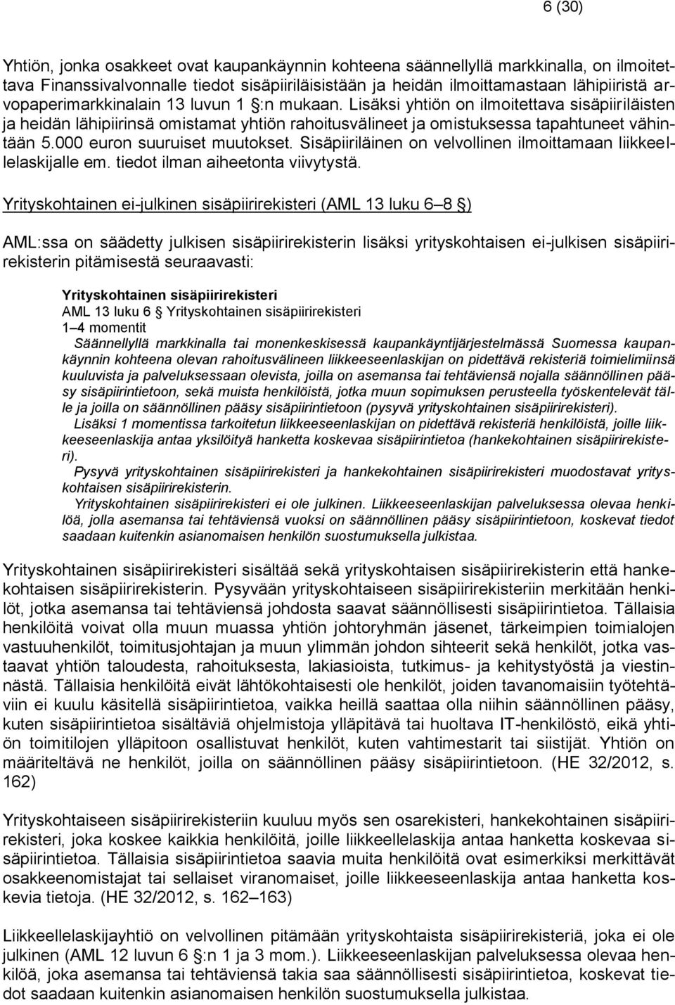 000 euron suuruiset muutokset. Sisäpiiriläinen on velvollinen ilmoittamaan liikkeellelaskijalle em. tiedot ilman aiheetonta viivytystä.