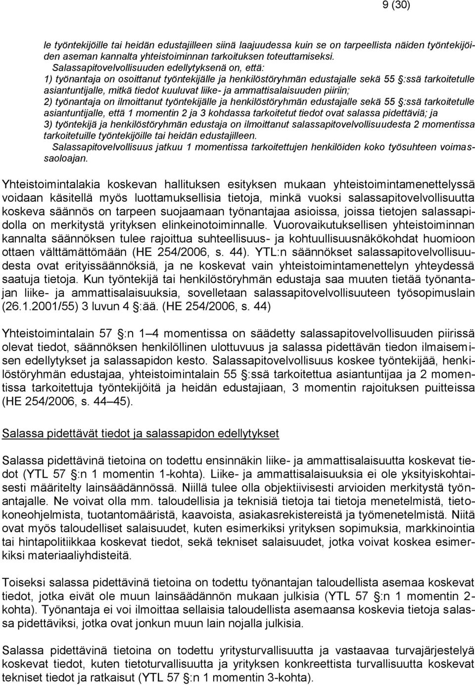 ammattisalaisuuden piiriin; 2) työnantaja on ilmoittanut työntekijälle ja henkilöstöryhmän edustajalle sekä 55 :ssä tarkoitetulle asiantuntijalle, että 1 momentin 2 ja 3 kohdassa tarkoitetut tiedot