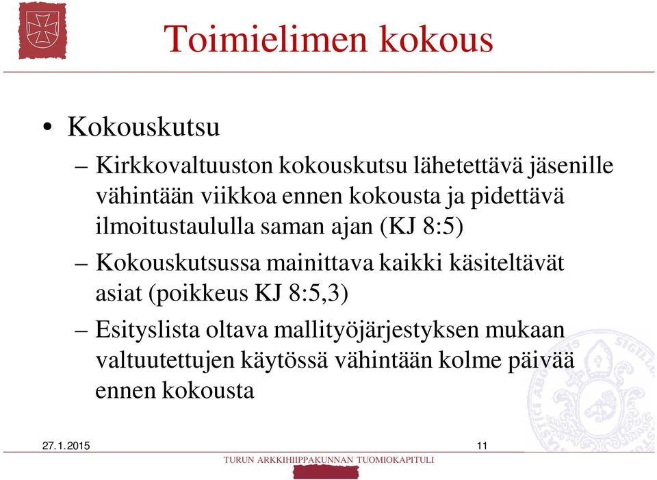 Kokouskutsussa mainittava kaikki käsiteltävät asiat (poikkeus KJ 8:5,3) Esityslista