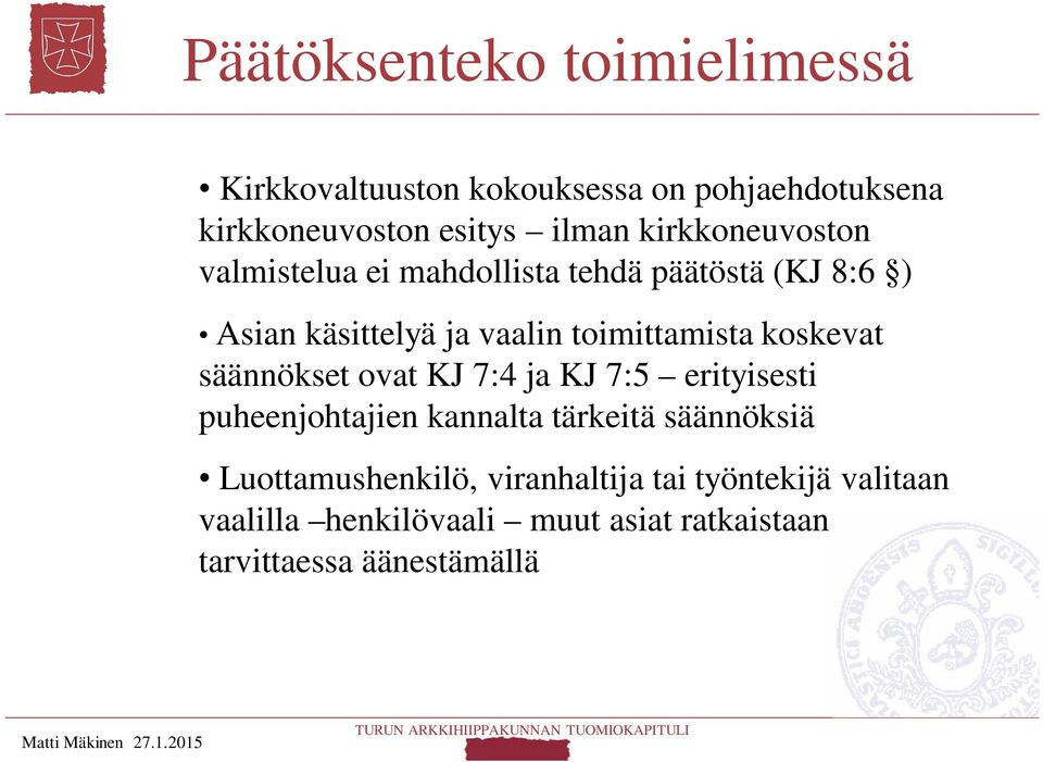 koskevat säännökset ovat KJ 7:4 ja KJ 7:5 erityisesti puheenjohtajien kannalta tärkeitä säännöksiä