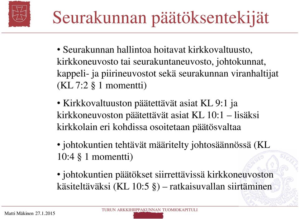 päätettävät asiat KL 10:1 lisäksi kirkkolain eri kohdissa osoitetaan päätösvaltaa johtokuntien tehtävät määritelty johtosäännössä (KL