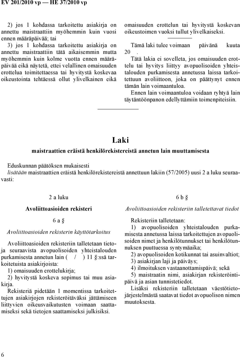 erottelun tai hyvitystä koskevan oikeustoimen vuoksi tullut ylivelkaiseksi.