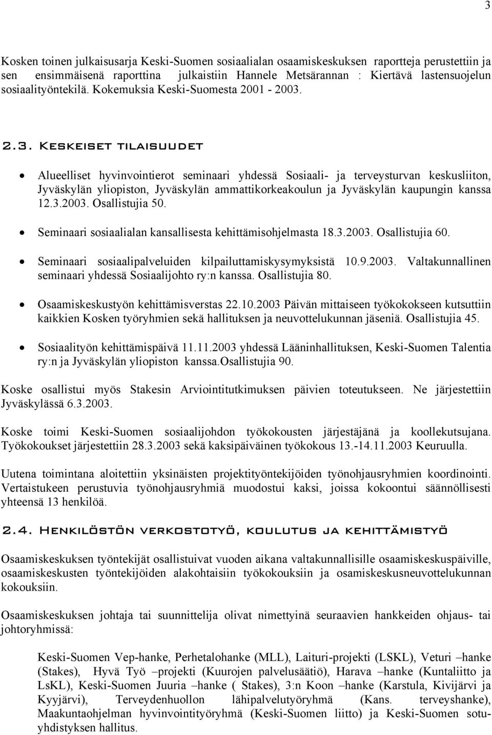 2.3. Keskeiset tilaisuudet Alueelliset hyvinvointierot seminaari yhdessä Sosiaali- ja terveysturvan keskusliiton, Jyväskylän yliopiston, Jyväskylän ammattikorkeakoulun ja Jyväskylän kaupungin kanssa