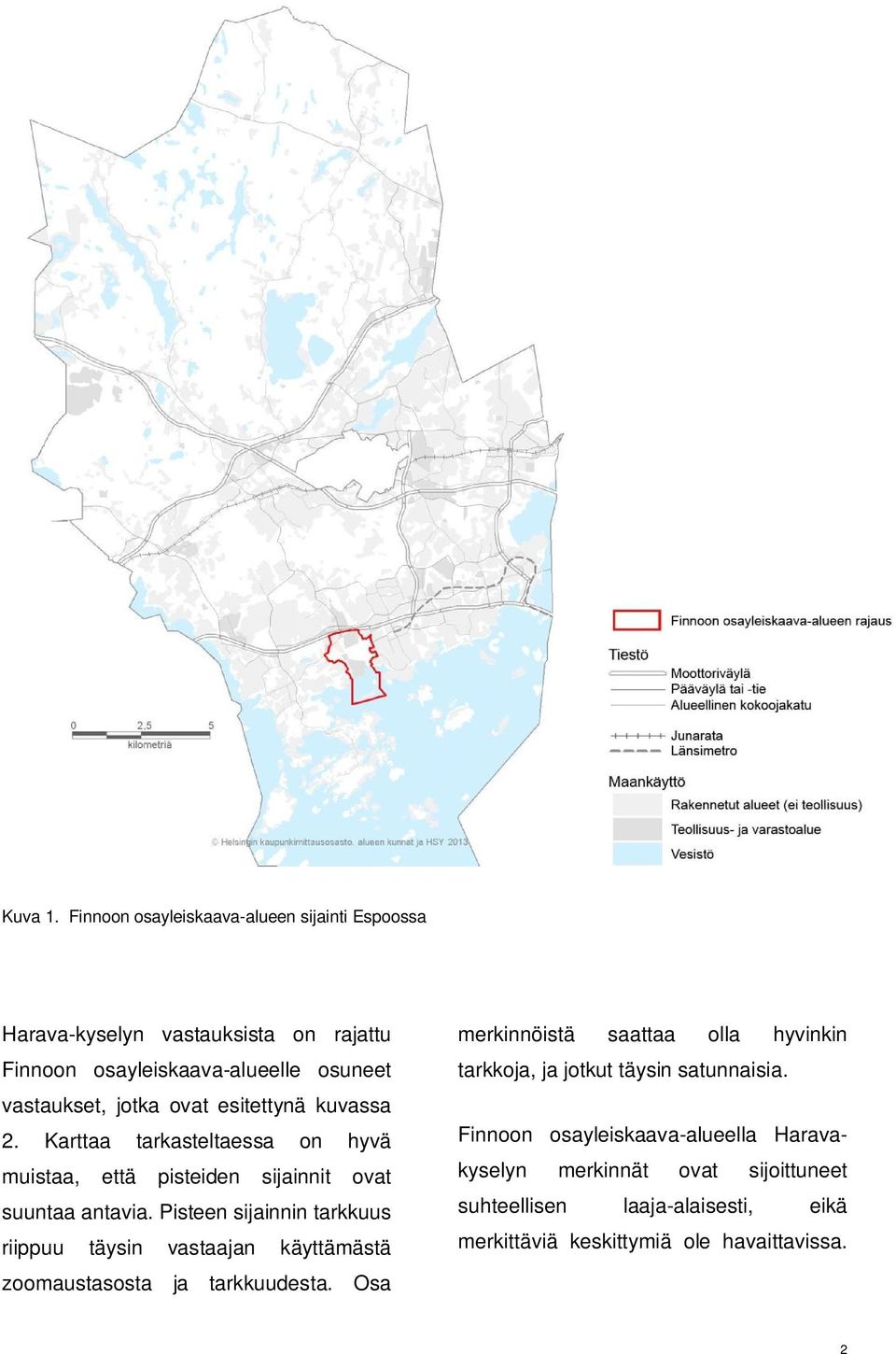 esitettynä kuvassa 2. Karttaa tarkasteltaessa on hyvä muistaa, että pisteiden sijainnit ovat suuntaa antavia.