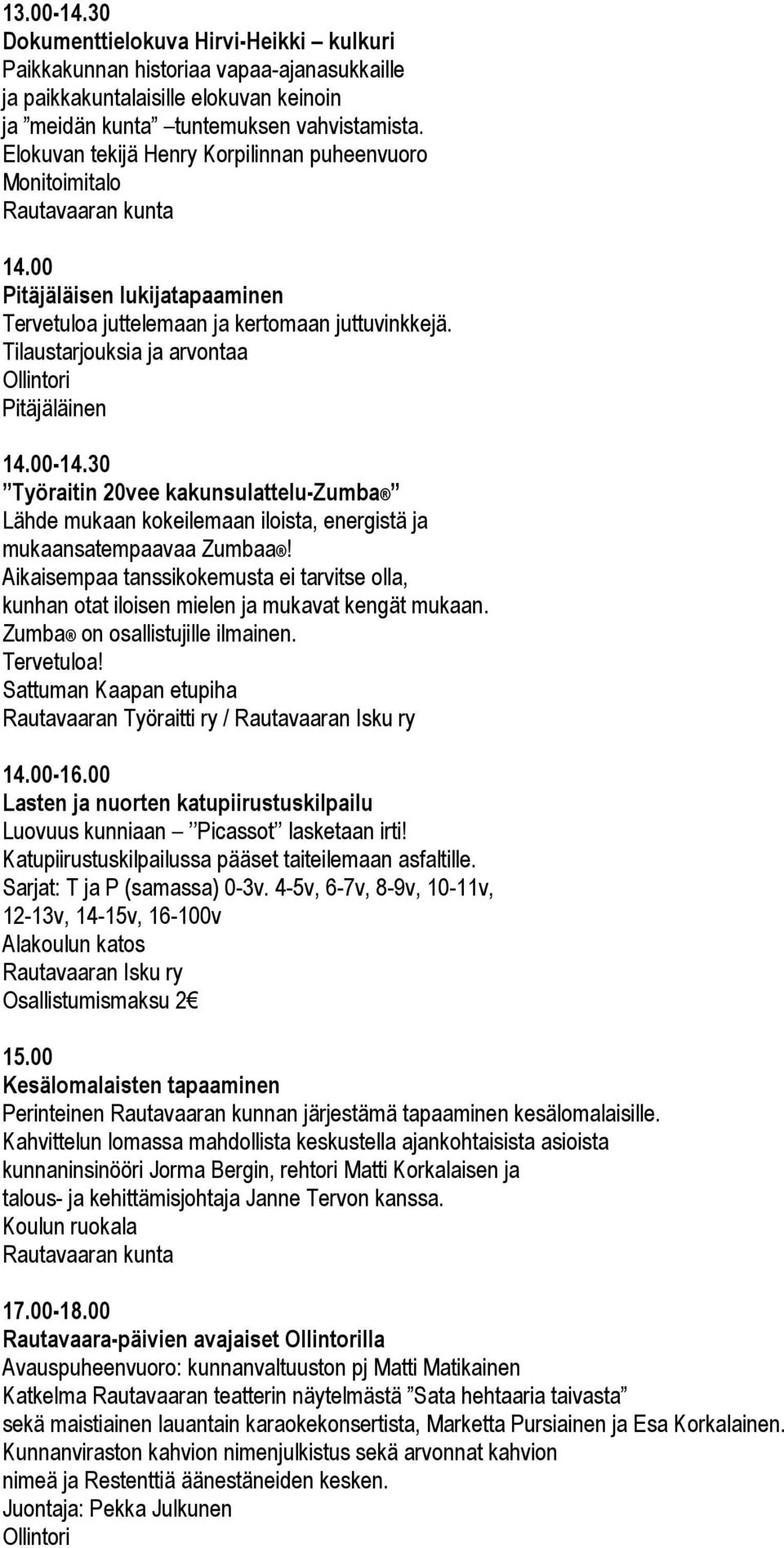 Tilaustarjouksia ja arvontaa Ollintori Pitäjäläinen 14.00-14.30 Työraitin 20vee kakunsulattelu-zumba Lähde mukaan kokeilemaan iloista, energistä ja mukaansatempaavaa Zumbaa!