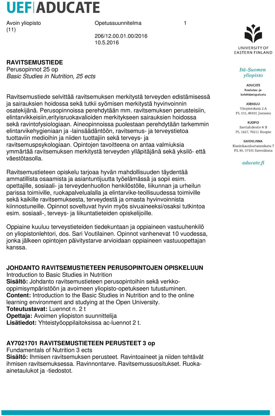 ravitsemuksen perusteisiin, elintarvikkeisiin,erityisruokavalioiden merkitykseen sairauksien hoidossa sekä ravintofysiologiaan.