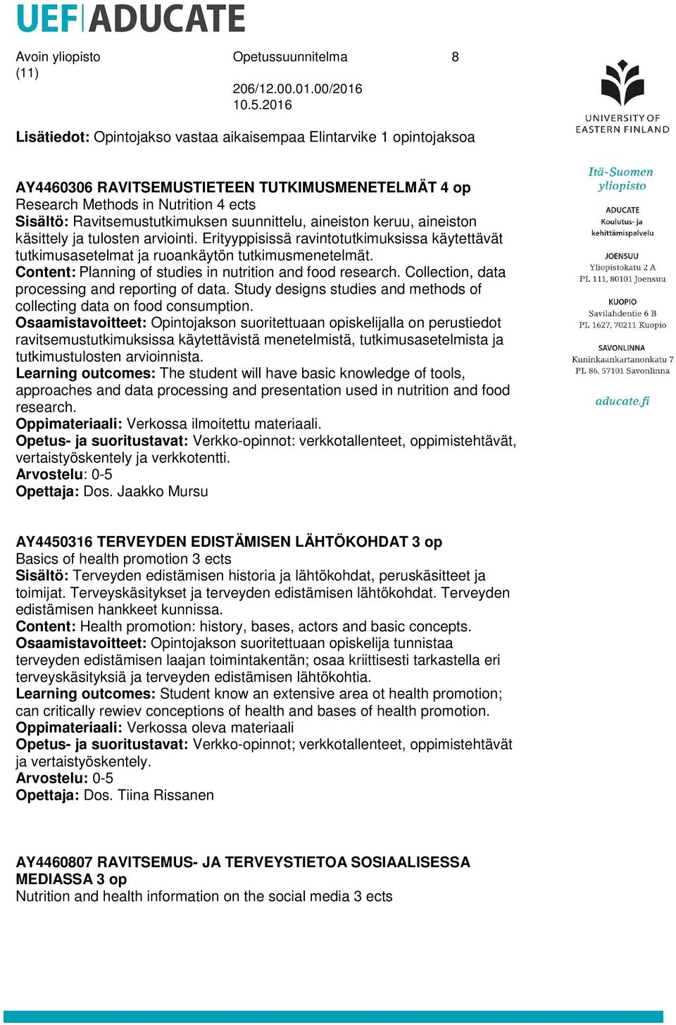 Erityyppisissä ravintotutkimuksissa käytettävät tutkimusasetelmat ja ruoankäytön tutkimusmenetelmät. Content: Planning of studies in nutrition and food research.