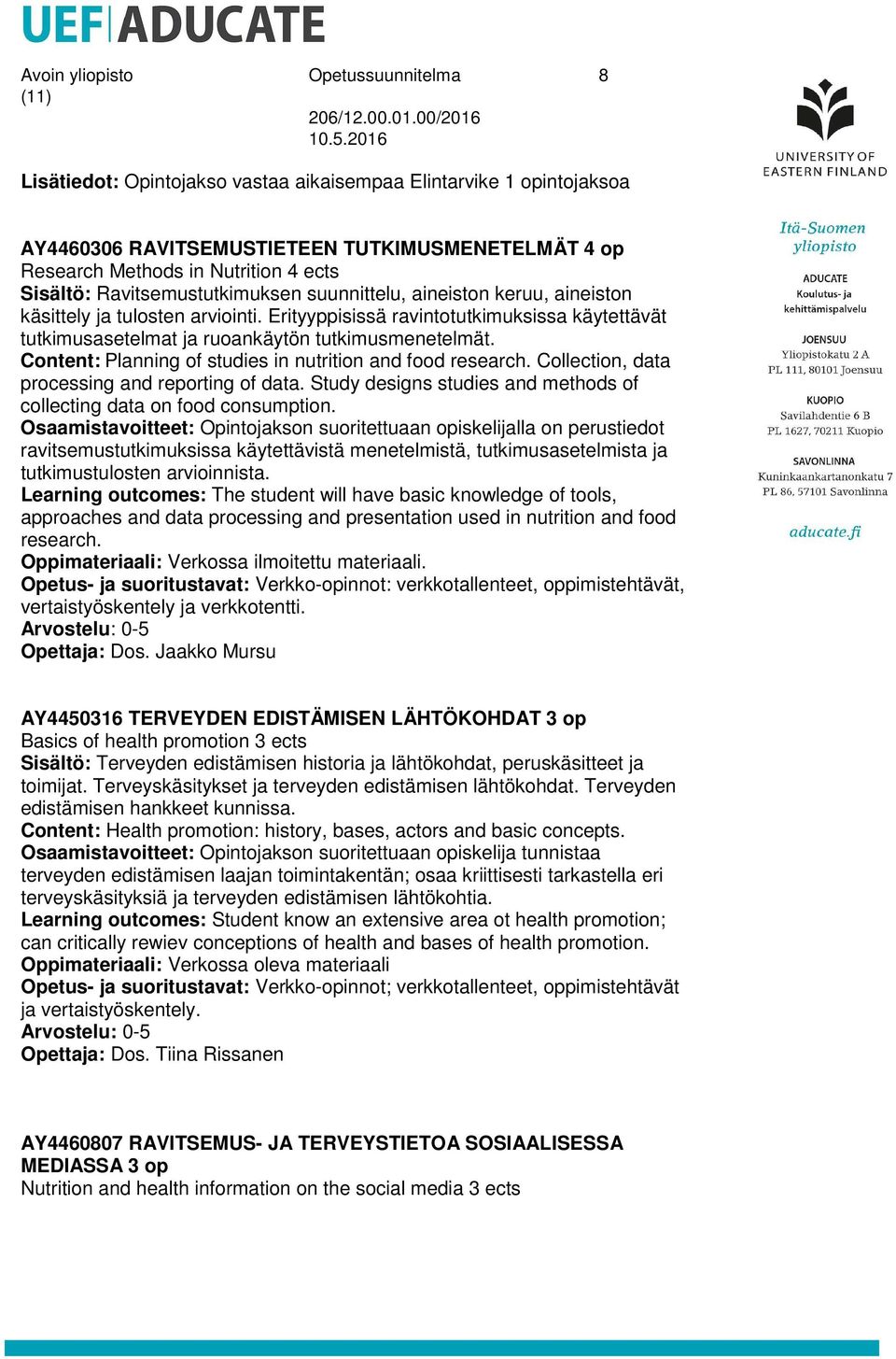 Erityyppisissä ravintotutkimuksissa käytettävät tutkimusasetelmat ja ruoankäytön tutkimusmenetelmät. Content: Planning of studies in nutrition and food research.