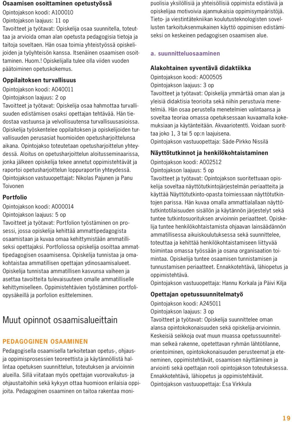 ! Opiskelijalla tulee olla viiden vuoden päätoiminen opetuskokemus.