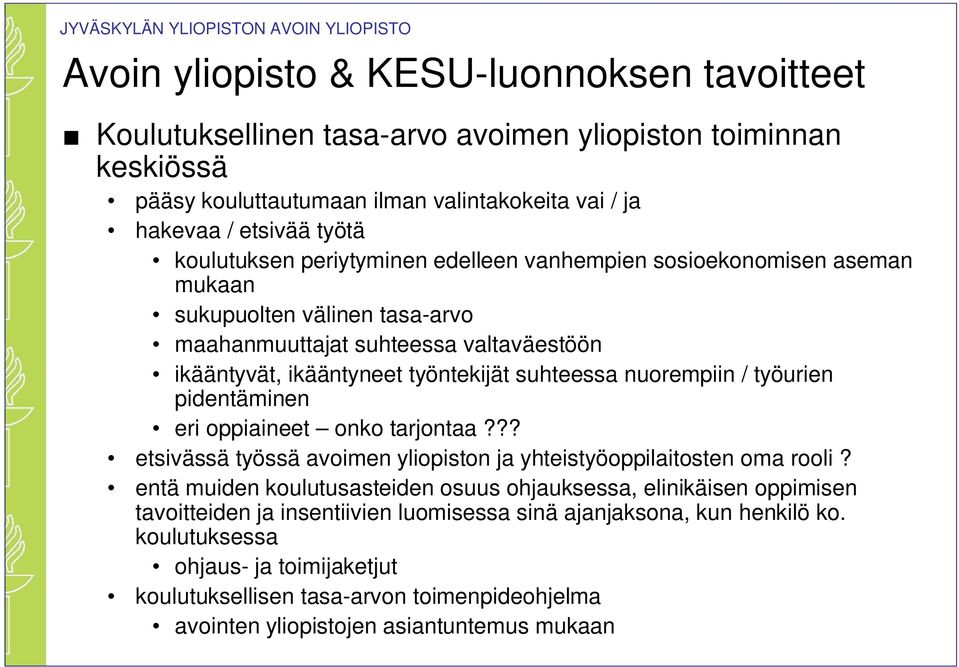 nuorempiin / työurien pidentäminen eri oppiaineet onko tarjontaa??? etsivässä työssä avoimen yliopiston ja yhteistyöoppilaitosten oma rooli?