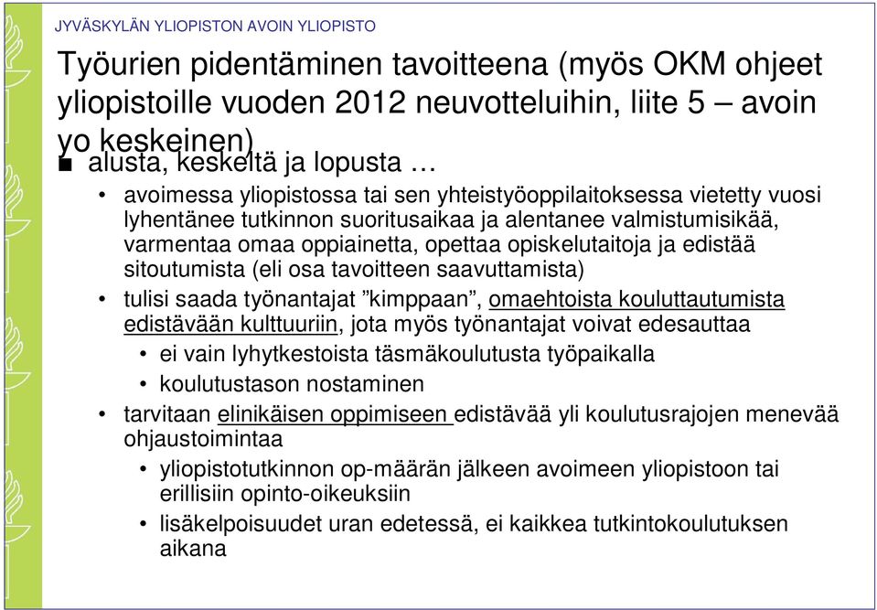 tavoitteen saavuttamista) tulisi saada työnantajat kimppaan, omaehtoista kouluttautumista edistävään kulttuuriin, jota myös työnantajat voivat edesauttaa ei vain lyhytkestoista täsmäkoulutusta
