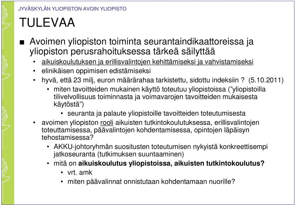 2011) miten tavoitteiden mukainen käyttö toteutuu yliopistoissa ( yliopistoilla tilivelvollisuus toiminnasta ja voimavarojen tavoitteiden mukaisesta käytöstä ) seuranta ja palaute yliopistoille