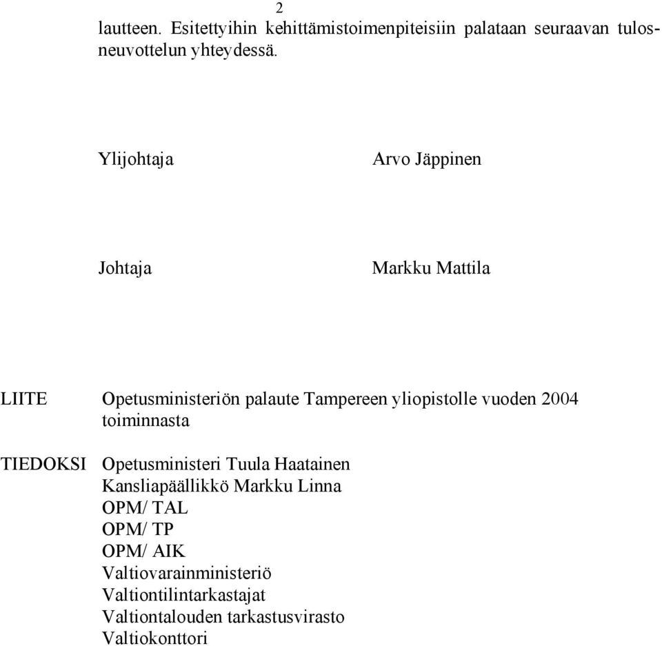 vuoden 2004 toiminnasta TIEDOKSI Opetusministeri Tuula Haatainen Kansliapäällikkö Markku Linna OPM/ TAL