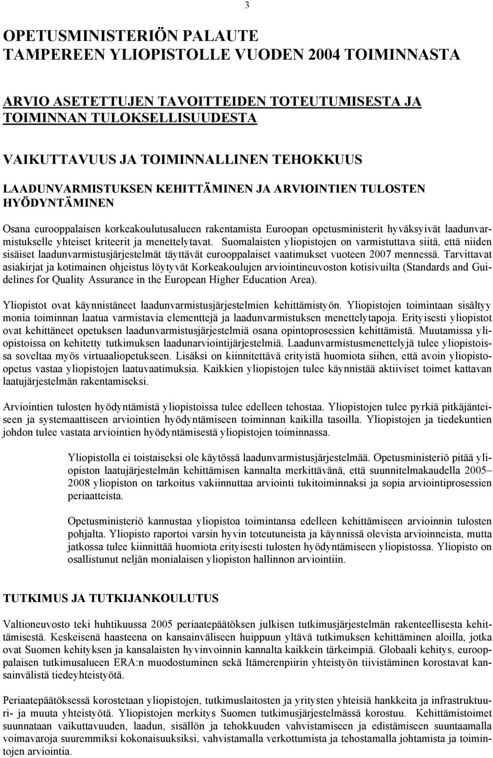 kriteerit ja menettelytavat. Suomalaisten yliopistojen on varmistuttava siitä, että niiden sisäiset laadunvarmistusjärjestelmät täyttävät eurooppalaiset vaatimukset vuoteen 2007 mennessä.