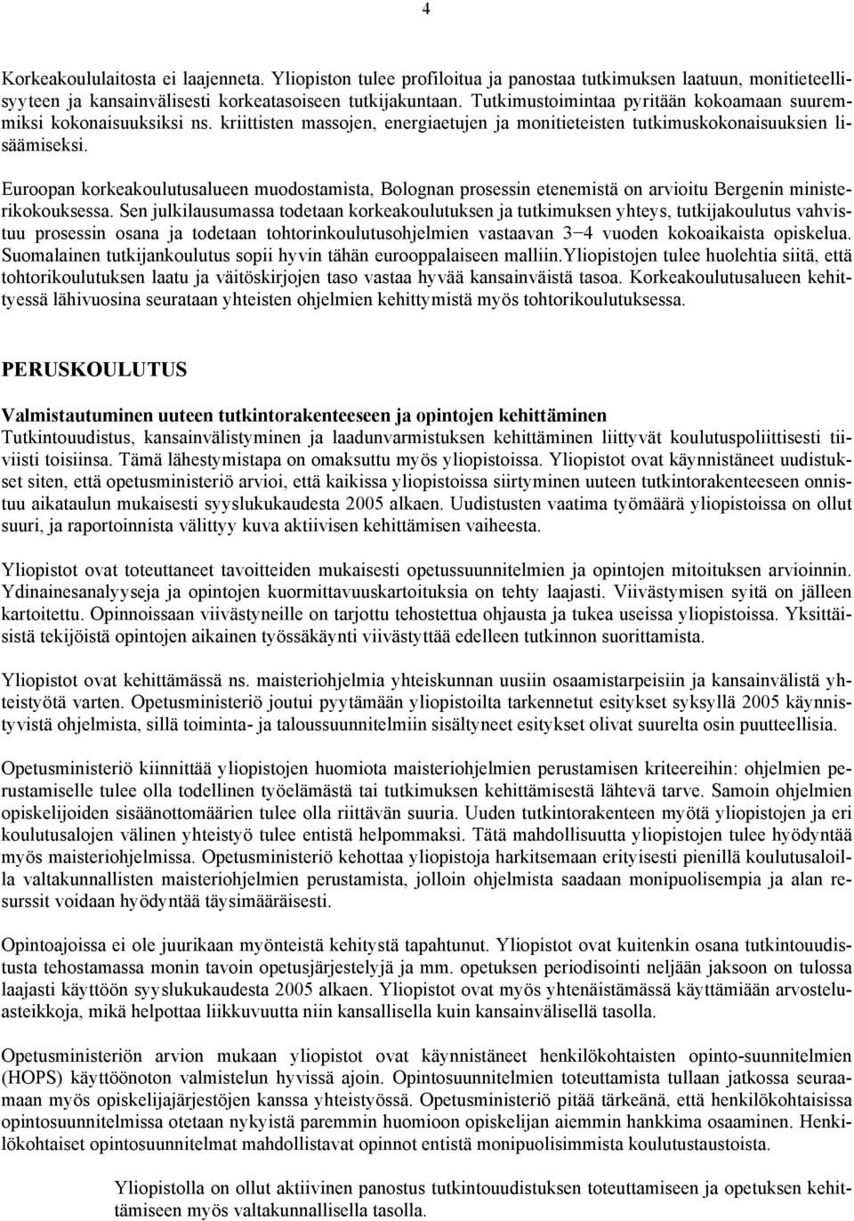 Euroopan korkeakoulutusalueen muodostamista, Bolognan prosessin etenemistä on arvioitu Bergenin ministerikokouksessa.