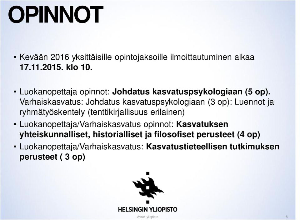 Varhaiskasvatus: Johdatus kasvatuspsykologiaan (3 op): Luennot ja ryhmätyöskentely (tenttikirjallisuus erilainen)