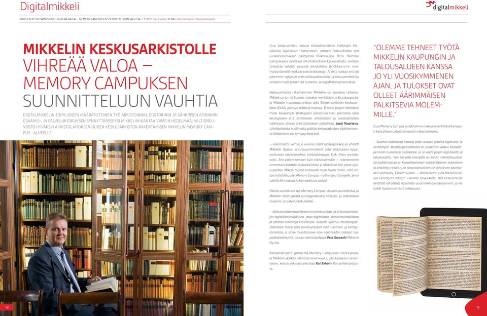 VALTIONEU- VOSTO HYVÄKSYI ARKISTOLAITOKSEN UUDEN KESKUSARKISTON RAKENTAMISEN MIKKELIN MEMORY CAM- PUS -ALUEELLE.