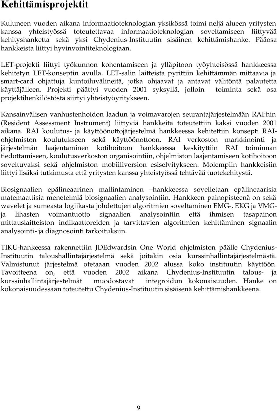 LET-projekti liittyi työkunnon kohentamiseen ja ylläpitoon työyhteisössä hankkeessa kehitetyn LET-konseptin avulla.