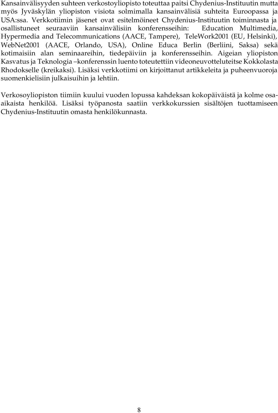 Tampere), TeleWork2001 (EU, Helsinki), WebNet2001 (AACE, Orlando, USA), Online Educa Berlin (Berliini, Saksa) sekä kotimaisiin alan seminaareihin, tiedepäiviin ja konferensseihin.