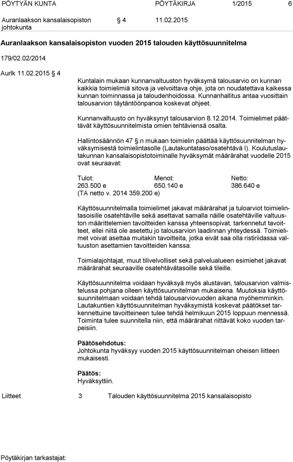 02/2014 Aurlk 11.02.2015 4 Kuntalain mukaan kunnanvaltuuston hyväksymä talousarvio on kunnan kaik kia toimielimiä sitova ja velvoittava ohje, jota on noudatettava kaikessa kun nan toiminnassa ja taloudenhoidossa.