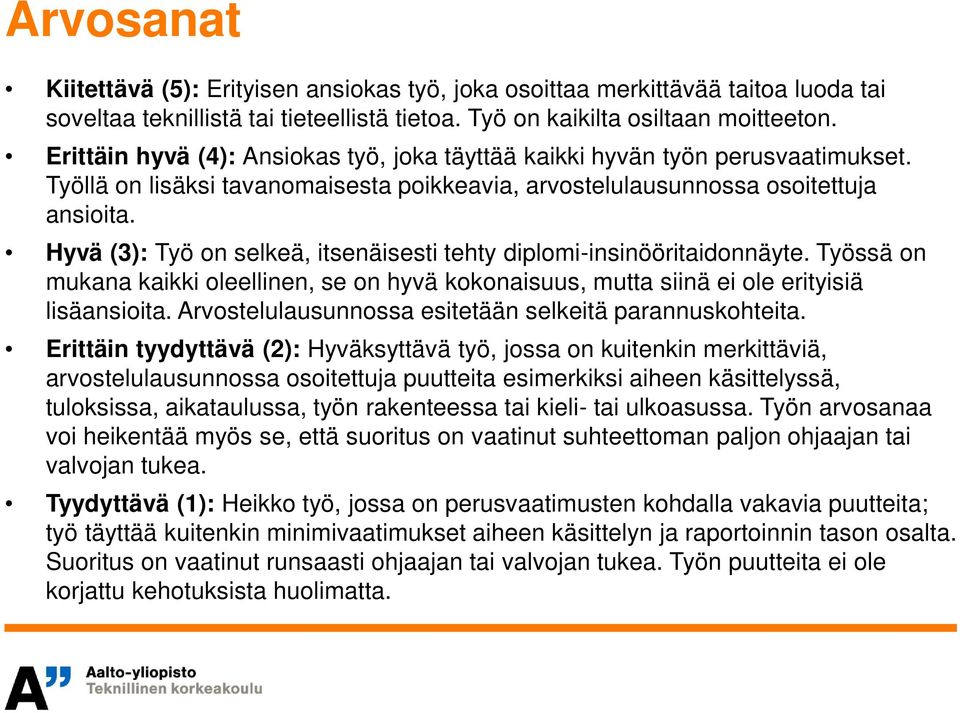 Hyvä (3): Työ on selkeä, itsenäisesti tehty diplomi-insinööritaidonnäyte. Työssä on mukana kaikki oleellinen, se on hyvä kokonaisuus, mutta siinä ei ole erityisiä lisäansioita.