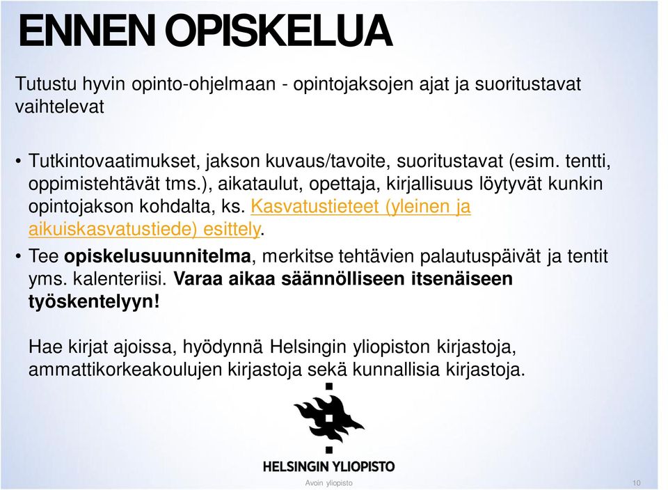 Kasvatustieteet (yleinen ja aikuiskasvatustiede) esittely. Tee opiskelusuunnitelma, merkitse tehtävien palautuspäivät ja tentit yms. kalenteriisi.