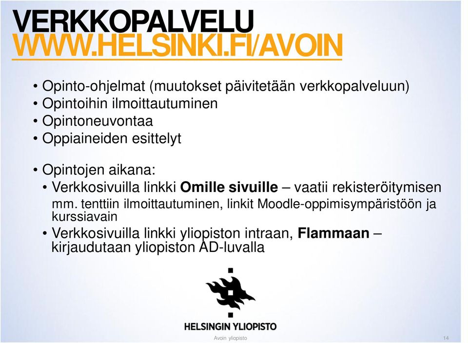 Opintoneuvontaa Oppiaineiden esittelyt Opintojen aikana: Verkkosivuilla linkki Omille sivuille vaatii