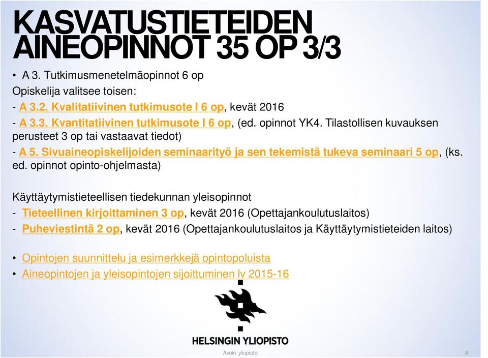 opinnot opinto-ohjelmasta) Käyttäytymistieteellisen tiedekunnan yleisopinnot - Tieteellinen kirjoittaminen 3 op, kevät 2016 (Opettajankoulutuslaitos) - Puheviestintä 2 op, kevät