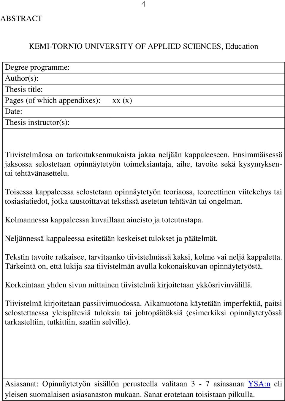 Toisessa kappaleessa selostetaan opinnäytetyön teoriaosa, teoreettinen viitekehys tai tosiasiatiedot, jotka taustoittavat tekstissä asetetun tehtävän tai ongelman.