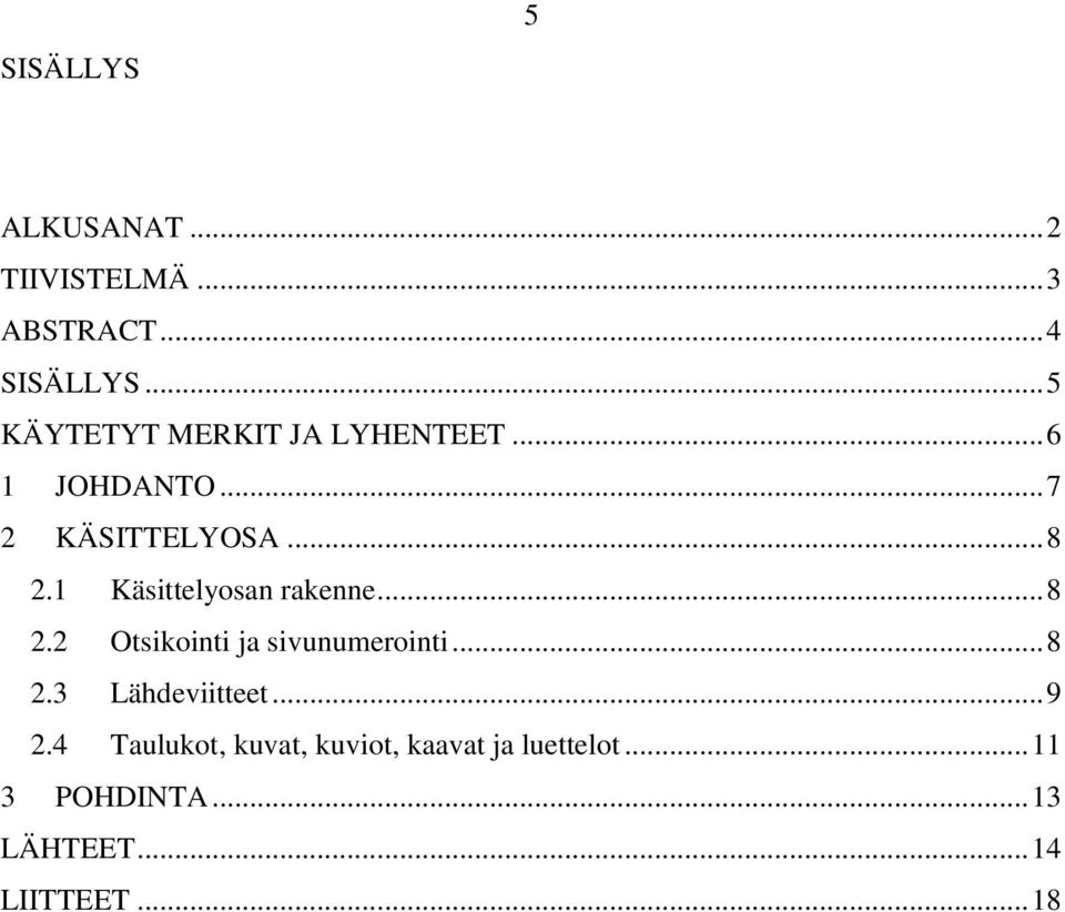 1 Käsittelyosan rakenne... 8 2.2 Otsikointi ja sivunumerointi... 8 2.3 Lähdeviitteet.